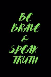 Be Brave & Speak Truth
