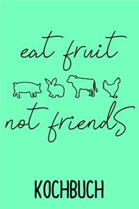 Kochbuch Eat Fruit not Friends