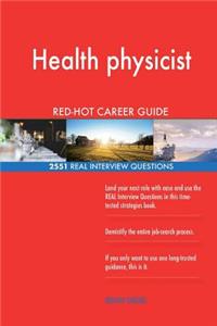 Health physicist RED-HOT Career Guide; 2551 REAL Interview Questions