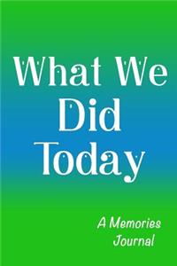 What We Did Today Journal