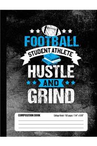 Football Student Athlete Hustle and Grind Composition Book, College Ruled, 150 pages (7.44 x 9.69)