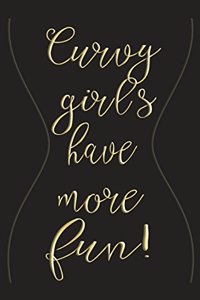 Curvy Girls Have More Fun: Body Positive Journal for Women