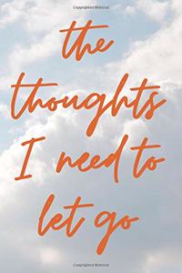 The Thoughts I Need to Let Go