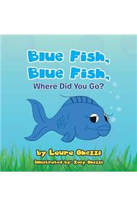 Blue Fish, Blue Fish, Where Did You Go?