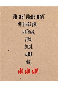 The Best Things about Meetings Are Nothing, Zero, Zilch, NADA Nix, No No No!