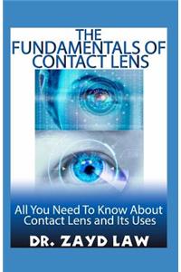 The Fundamentals of Contact Lens: All You Need to Know about Contact Lens and Its Uses