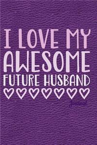 I Love My Awesome Future Husband Journal