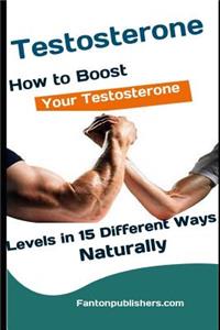 Testosterone: How to Boost Your Testosterone Levels in 15 Different Ways Naturally