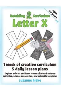 Hatchling Curriculum Letter X