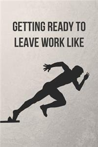 Getting Ready to Leave Work Like