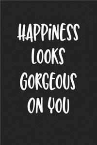 Happiness Looks Gorgeous on You