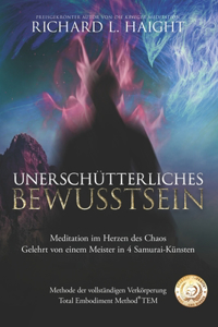 Unerschütterliche Bewusstheit: Meditation im Herzen des Chaos, Gelehrt von einem Meister in 4 Samurai-Künsten