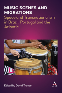 Music Scenes and Migrations: Space and Transnationalism in Brazil, Portugal and the Atlantic