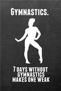 Gymnastics. 7 Days Without Gymnastics Make One Weak: Gymnastics Notebook Journal - A Great Present for Girl Gymnasts