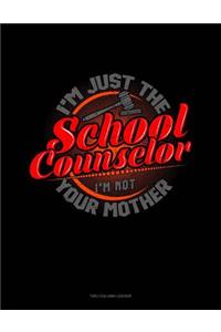 I'm Just the School Counselor I'm Not Your Mom