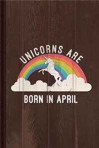 Unicorns Are Born in April Journal Notebook