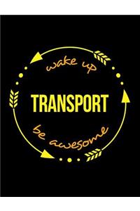 Wake Up Transport Be Awesome Notebook for a Transportation Supervisor, Blank Lined Journal