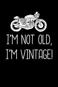 I'm Not Old I'm Vintage