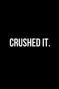 Crushed It.