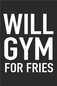 Will Gym for Fries: A 6x9 Inch Matte Softcover Journal Notebook with 120 Blank Lined Pages and a Funny Gym Training Foodie Cover Slogan