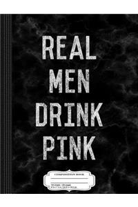 Vintage Real Men Drink Pink Rose Wine Composition Notebook