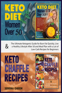 Keto Diet for Women Over 50 & Keto Chaffle Recipes: The ultimate ketogenic guide for burn fat quickly, live a healthy lifestyle after 50 and meal plan with a lot of low-carb recipes for beginners