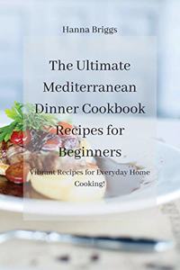 The Ultimate Mediterranean Dinner Cookbook Recipes for Beginners
