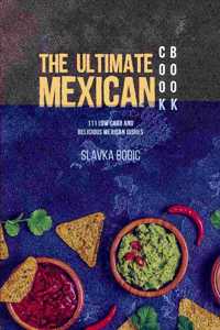 THE ULTIMATE MEXICAN COOKBOOK: 111 LOW C