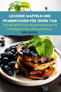 Leckere Waffeln Und Pfannkuchen Für Jeden Tag