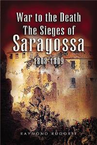 War to the Death: the Sieges of Saragossa 1808-1809