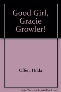 Good Girl, Gracie Growler!