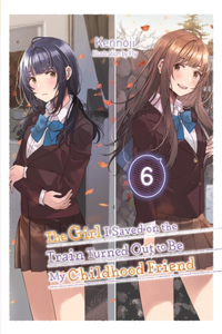 Girl I Saved on the Train Turned Out to Be My Childhood Friend, Vol. 6 (Light Novel)