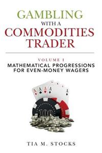 Gambling With A Commodities Trader Volume I