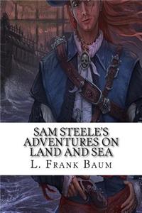 Sam Steele's Adventures on Land and Sea