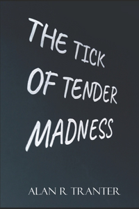 Tick Of Tender Madness