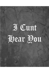 I Cunt Hear You