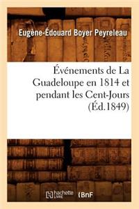 Événements de la Guadeloupe En 1814 Et Pendant Les Cent-Jours, (Éd.1849)