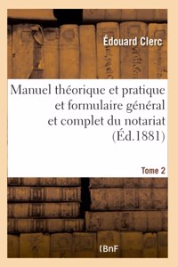 Manuel Théorique Et Pratique Et Formulaire Général Et Complet Du Notariat