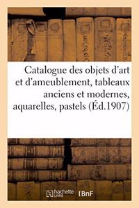 Catalogue Des Objets d'Art Et d'Ameublement, Tableaux Anciens Et Modernes, Aquarelles, Pastels