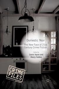 Domestic Noir: The New Face of 21st Century Crime Fiction