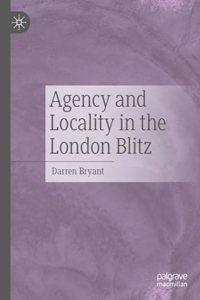 Agency and Locality in the London Blitz