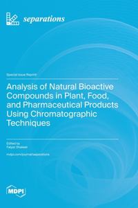 Analysis of Natural Bioactive Compounds in Plant, Food, and Pharmaceutical Products Using Chromatographic Techniques