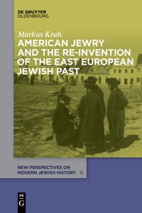 American Jewry and the Re-Invention of the East European Jewish Past