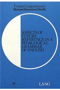 Aspects of Future Reference in a Pedagogical Grammar of English