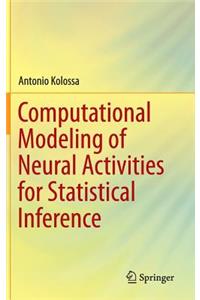 Computational Modeling of Neural Activities for Statistical Inference