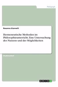 Hermeneutische Methoden im Philosophieunterricht. Eine Untersuchung des Nutzens und der Möglichkeiten