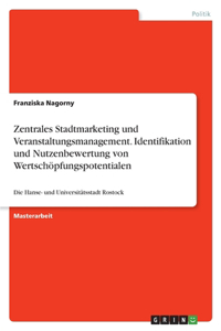 Zentrales Stadtmarketing und Veranstaltungsmanagement. Identifikation und Nutzenbewertung von Wertschöpfungspotentialen