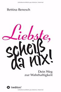 Liebste, scheiß da nix!