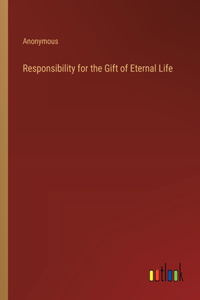 Responsibility for the Gift of Eternal Life