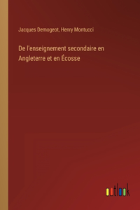 De l'enseignement secondaire en Angleterre et en Écosse